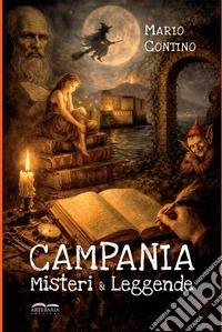 Campania. Misteri e leggende libro