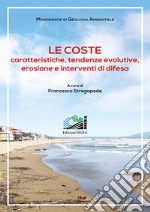 Le coste. Caratteristiche, tendenze evolutive, erosione e interventi di difesa libro