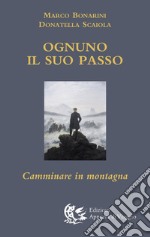 Ognuno il suo passo. Camminare in montagna libro