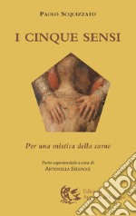 I cinque sensi. Per una mistica della carne libro