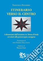 Itinerario verso il centro. I dinamismi dell'orazione in Teresa d'Avila correlati alla psicoterapia autogena