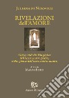 Rivelazioni dell'amore. Così io vidi che Dio gioisce dell'essere nostro padre, e Dio gioisce dell'essere nostra madre. Ediz. italiana e inglese libro