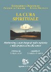 La cura spirituale. Meditazione e cura integrale nella malattia e nella preparazione alla morte libro