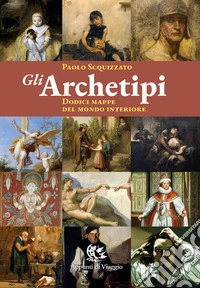 Gli archetipi. Dodici mappe del mondo interiore libro