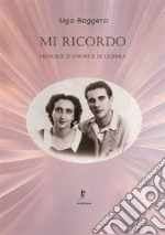 Mi ricordo. Memorie d'amore e di guerra libro