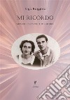 Mi ricordo. Memorie d'amore e di guerra libro