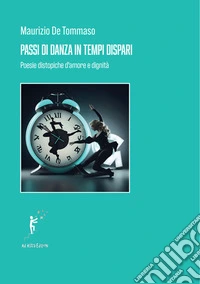 Passi di danza in tempi dispari. Poesie distopiche d'amore e di dignità libro