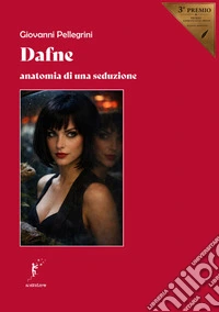 Dafne. Anatomia di una seduzione libro