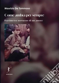 Come ambra per sempre. Prosimetro notturno di un amore libro