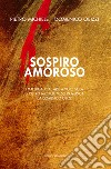 Sospiro amoroso. I madrigali e le arie a voce sola di Pietro Michele messi in musica da Domenico Obizzi. Ediz. italiana e inglese libro di Michele Pietro Obizzi Domenico Somalvico S. (cur.) Prampolini C. (cur.)