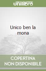 Unico ben la mona