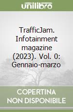 TrafficJam. Infotainment magazine (2023). Vol. 0: Gennaio-marzo libro