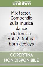 Mix factor. Compendio sulla musica dance elettronica. Vol. 2: Natural born deejays libro