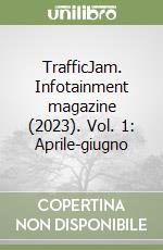 TrafficJam. Infotainment magazine (2023). Vol. 1: Aprile-giugno libro