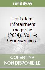 TrafficJam. Infotainment magazine (2024). Vol. 4: Gennaio-marzo libro