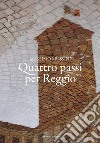 Quattro passi per Reggio libro di Mussini Massimo