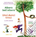 Albero bell'albero-Unci dunci trinci e altre canzoni. Con CD-Audio libro