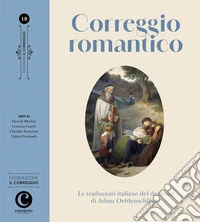 Correggio romantico. Le traduzioni italiane del dramma di Adam Oehlenschläger libro