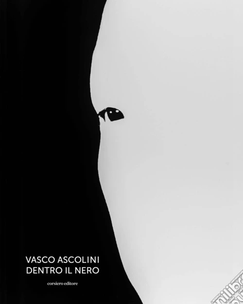 Vasco Ascolini. Dentro il nero. Ediz. illustrata