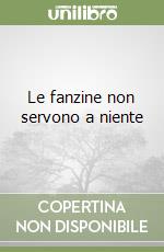 Le fanzine non servono a niente