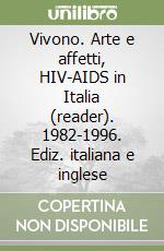 Vivono. Arte e affetti, HIV-AIDS in Italia (reader). 1982-1996. Ediz. italiana e inglese libro