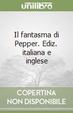 Il fantasma di Pepper. Ediz. italiana e inglese libro