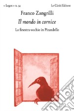 Il mondo in cornice. La finestra-occhio in Pirandello libro