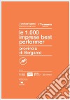 Le 1000 imprese best performer. Provincia di Bergamo libro