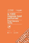 Le 1000 imprese best performer. Friuli Venezia Giulia libro