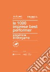 Le 1000 imprese best performer. Provincia di Bergamo libro