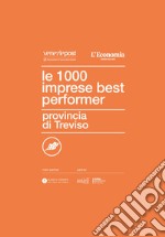 Le 1000 imprese best performer. Provincia di Treviso libro