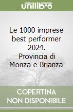 Le 1000 imprese best performer 2024. Provincia di Monza e Brianza libro