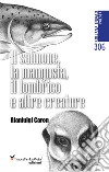 Il salmone, la mangusta, il lombrico e altre creature libro