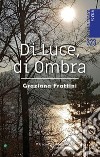 Di luce, di ombra libro