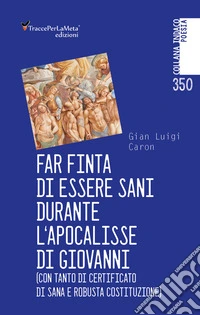 Far finta di essere sani durante l'Apocalisse di Giovanni (con tanto di certificato di sana e robusta costituzione) libro