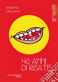 40 anni di risate. Con QR code con rimando a un pdf V.M. 18 libro