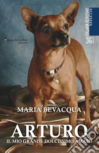 Arturo. Il mio grande dolcissimo amato
