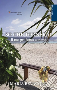 So che tornerai. Il tuo profumo con me libro