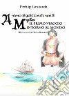 Antonio Pigafetta sulle navi di Magellano. Il primo viaggio intorno al mondo libro di Larotonda Pierluigi
