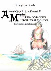 Antonio Pigafetta sulle navi di Magellano. Il primo viaggio intorno al mondo libro