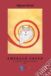 Emerald Green e i poteri della mente. Vol. 1 libro