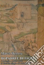 Di padri e di figli. I Bentivoglio e i Mastri spadai di Castel San Giorgio: una storia del '400 libro