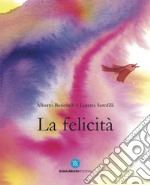 La felicità. Ediz. a colori