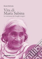 Vita di María Sabina. La sciamana dei funghi magici