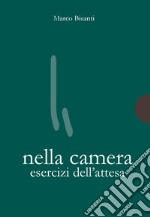 Nella camera. Esercizi dell'attesa