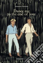 Dance me to the end of love. Ediz. italiana libro