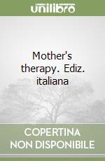 Mother's therapy. Ediz. italiana libro