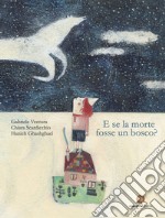 E se la morte fosse un bosco? Ediz. a colori libro