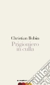 Prigioniero in culla libro di Bobin Christian