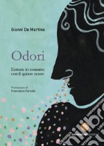 Odori. Entrate in contatto con il quinto senso libro